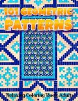 101 GEOMETRIC PATTERNS Relaxing Coloring Book Adults: Geometric Patterns Colouring Book For Adults   8,5x11 One Side Coloring Pages For Stress Relief & Relaxation   New Release 2020