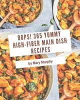 Oops! 365 Yummy High-Fiber Main Dish Recipes