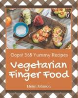 Oops! 365 Yummy Vegetarian Finger Food Recipes