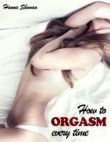 How To Orgasm Every Time