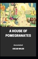 A House of Pomegranates Annotated