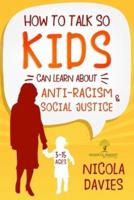 HOW TO TALK SO KIDS CAN LEARN ABOUT ANTI-RACISM AND SOCIAL JUSTICE (3-15 Ages)