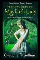 The New Duke of Mayfair's Lady: Clean Historical Regency Romance: Dukes, Kisses, and Bridal Wishes