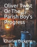Oliver Twist Or The Parish Boy's Progress