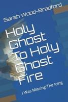 Holy Ghost To Holy Ghost Fire