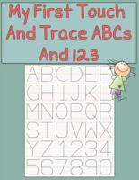 My First Touch And Trace ABCs And 123
