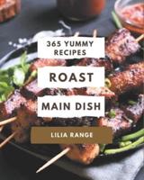 365 Yummy Roast Main Dish Recipes