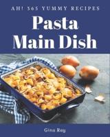 Ah! 365 Yummy Pasta Main Dish Recipes