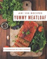 Ah! 150 Yummy Meatloaf Recipes