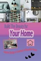 Build The Beauty for Your Home