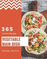 365 Yummy Vegetable Main Dish Recipes