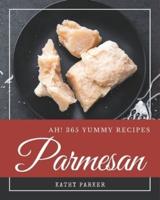 Ah! 365 Yummy Parmesan Recipes