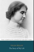 The Story of My Life by Helen Keller "The Unabridged & Annotated Edition"