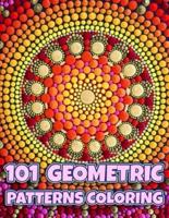 101 GEOMETRIC PATTERNS COLORING: Geometric Patterns Colouring Book For Adults   8,5x11 One Side Coloring Pages For Stress Relief & Relaxation   New Release 2020