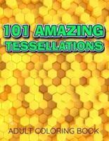 101 AMAZING TESSELLATIONS Adult Coloring Book: Geometric Patterns Colouring Book For Adults   8,5x11 One Side Coloring Pages For Stress Relief & Relaxation   New Release 2020