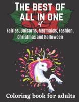 The Best of All in One of Fairies, Unicorns, Mermaids, Fashion, Christmas and Halloween Coloring Book for Adults