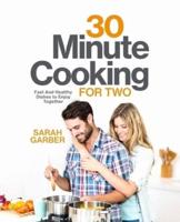 30 Minute Cooking for Two: Fast And Healthy Dishes to Enjoy Together