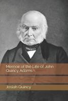 Memoir of the Life of John Quincy Adams.