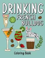 Drinking French Bulldog Coloring Book: An Adult Coloring Book with Many Coffee and Drinks Recipes, Super Cute for a French Bulldog Lovers