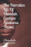 The Narrative Life Of Olaudah Equiano (Gustavus Vassa)