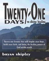 Twenty-One Days to Divine Healing