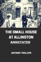 The Small House at Allington (Chronicles of Barsetshire #5) Annotated