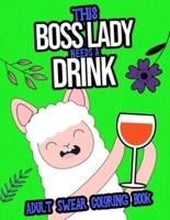 This Boss Lady Needs A Drink: Adult Swear Coloring Book: A Gift For Boss Ladies And Female Managers