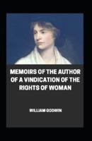 Memoirs of the Author of A Vindication Of The Rights Of Woman Annotated
