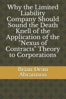 Why the Limited Liability Company Should Sound the Death Knell of the Application of the Nexus of Contracts Theory to Corporations