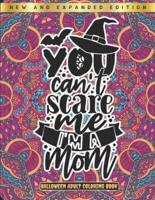 You Can't Scare Me I'm A Mom - Halloween Adult Coloring Book