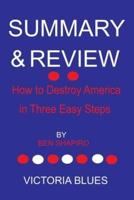SUMMARY AND REVIEW OF How to Destroy America in Three Easy Steps BY BEN SHAPIRO
