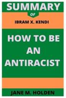 Summary of Ibram X. Kendi How to Be an Antiracist