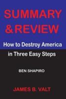 Summary and Review of How to Destroy America in Three Easy Steps -BEN SHAPIRO