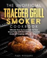The Unofficial Traeger Grill Smoker Cookbook