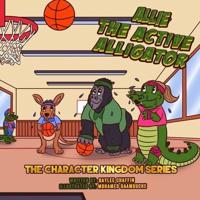 Allie the Active Alligator : The Character Kingdom Series: