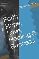 Faith, Hope, Love, Healing & Success