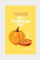 You're My Pumpkin Pie
