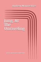 Jung, At The Unraveling