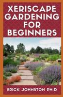 Xeriscape Gardening For Beginners