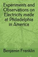 Experiments and Observations on Electricity Made at Philadelphia in America
