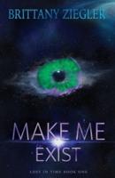 Make Me Exist
