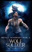 Project Bloodborn - Book 8: WOLF SOLDIER: A werewolves and shifters novel.