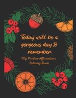 Today Will Be a Gorgeous Day to Remember - My Positive Affirmations Coloring Book