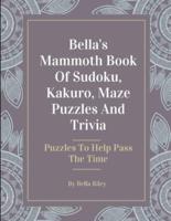 Bella's Mammoth Book Of Sudoku, Kakuro, Maze Puzzles And Trivia