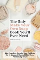 The Only Make Your Own Soap Book You'll Ever Need