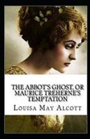 The Abbot's Ghost, or Maurice Treherne's Temptation Illustrated