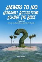 Answers to 180 Humanist Accusations Against The Bible - Volume I
