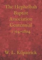 The Hephzibah Baptist Association Centennial 1794-1894