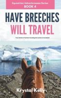 Have Breeches Will Travel (Equestrian Adventuresses Series Book 4): True stories of women traveling the world on horseback.