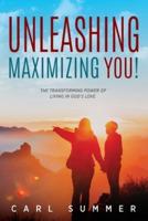 Unleashing, Maximizing You!